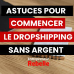 Astuces pour commencer le dropshipping sans argent