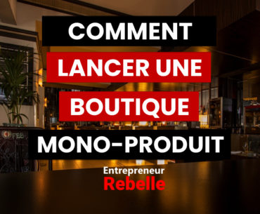 Comment lancer une Boutique Mono Produit en 2022