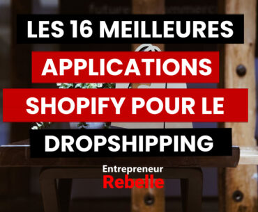 Les 16 Meilleures Applications Shopify pour le Dropshipping